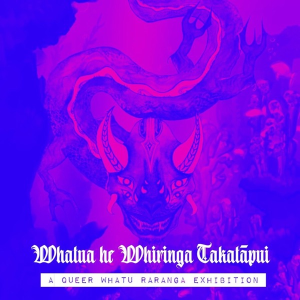 Poster in magenta and blue: a horned, four-eyed serpent face with fangs, titled Whatua he Whiringa Takataapui, a queer whatu raranga exhibition